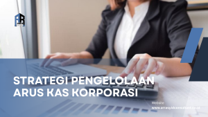 Strategi Pengelolaan Arus Kas Korporasi
