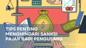Tips Penting Menghindari Sanksi Pajak bagi Pengusaha