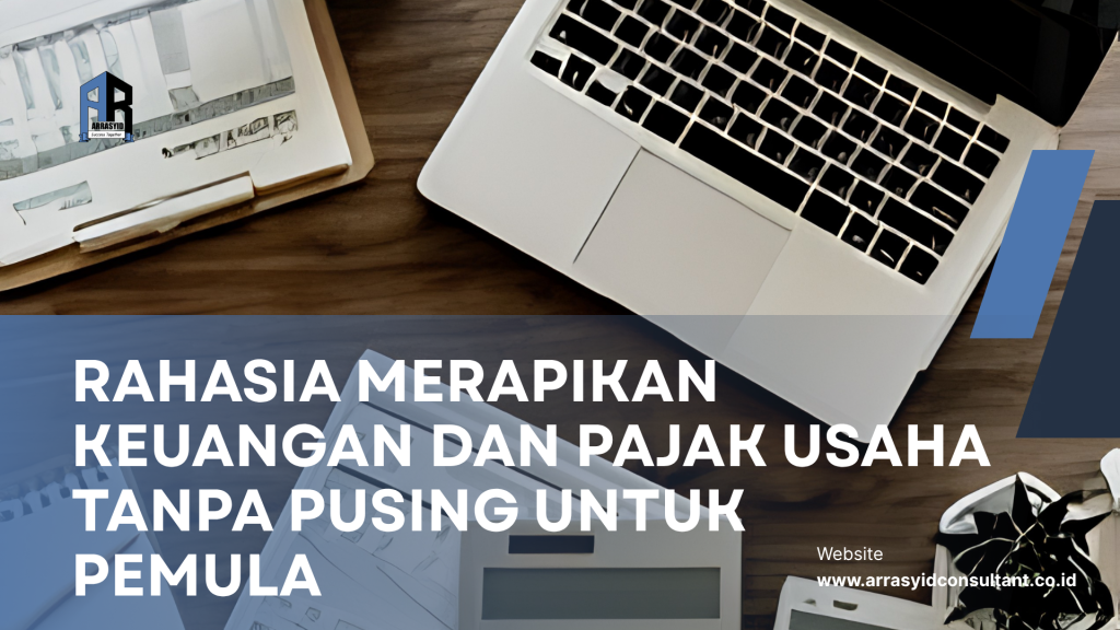 Rahasia Merapikan Keuangan dan Pajak Usaha Tanpa Pusing untuk Pemula pictureartikel